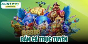 Bắn Cá Trực Tuyến