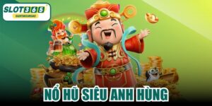 Nổ Hũ Siêu Anh Hùng